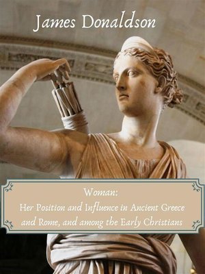 cover image of Woman--Her Position and Influence in Ancient Greece and Rome, and among the Early Christians